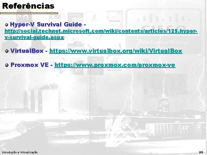 Referências Hyper-V Survival Guide - http: //social. technet. microsoft. com/wiki/contents/articles/125. hyperv-survival-guide. aspx Virtual. Box