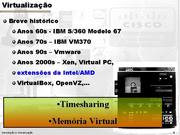 Virtualização Breve histórico Anos 60 s - IBM S/360 Modelo 67 Anos 70 s
