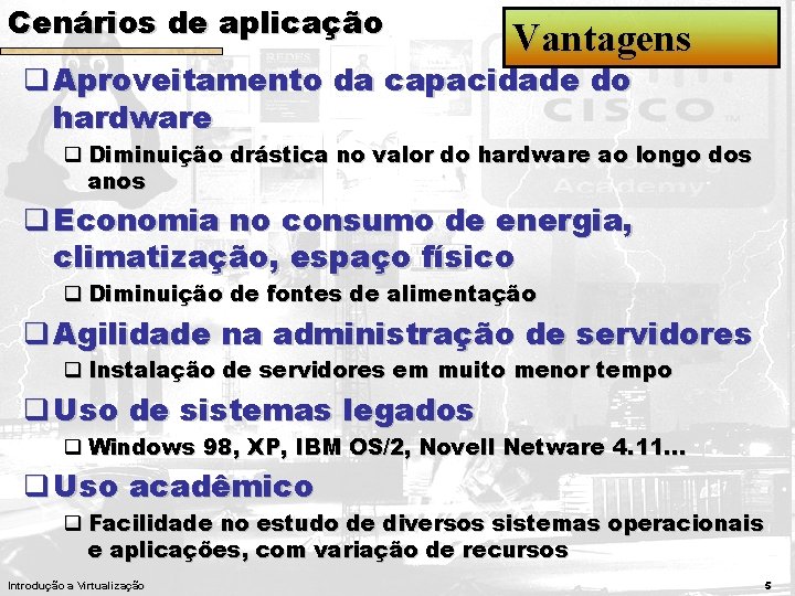 Cenários de aplicação Vantagens q Aproveitamento da capacidade do hardware q Diminuição drástica no