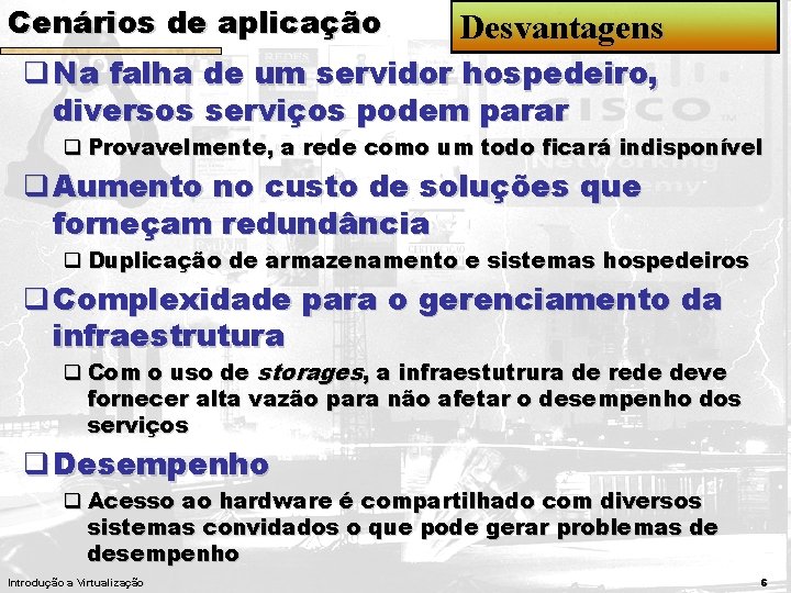 Cenários de aplicação Desvantagens q Na falha de um servidor hospedeiro, diversos serviços podem