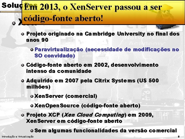 Soluções Em 2013, o Xen. Server passou a ser código-fonte aberto! Xen Projeto originado