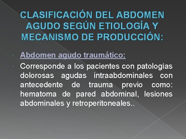 CLASIFICACIÓN DEL ABDOMEN AGUDO SEGÚN ETIOLOGÍA Y MECANISMO DE PRODUCCIÓN: Abdomen agudo traumático: Corresponde