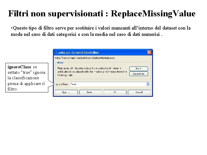 Filtri non supervisionati : Replace. Missing. Value • Questo tipo di filtro serve per