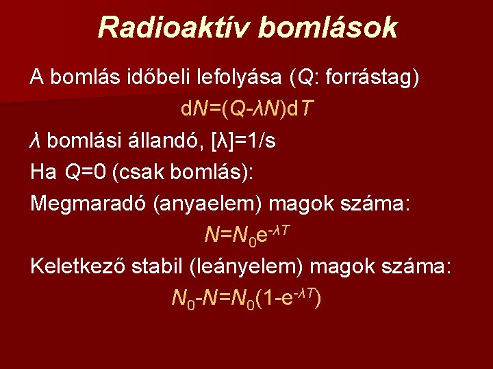 Radioaktív bomlások A bomlás időbeli lefolyása (Q: forrástag) d. N=(Q-λN)d. T λ bomlási állandó,