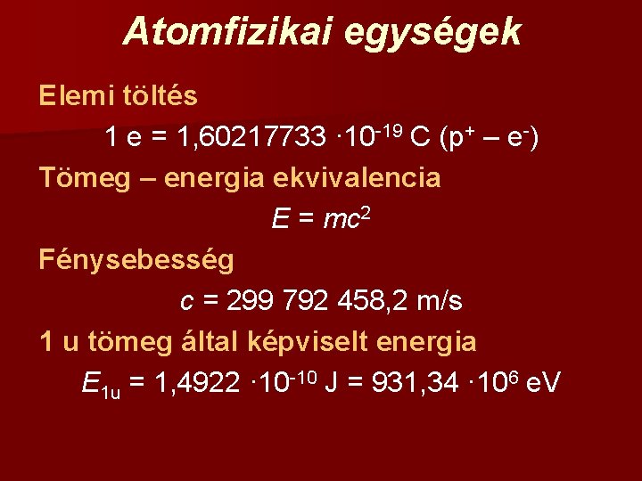 Atomfizikai egységek Elemi töltés 1 e = 1, 60217733 · 10 -19 C (p+