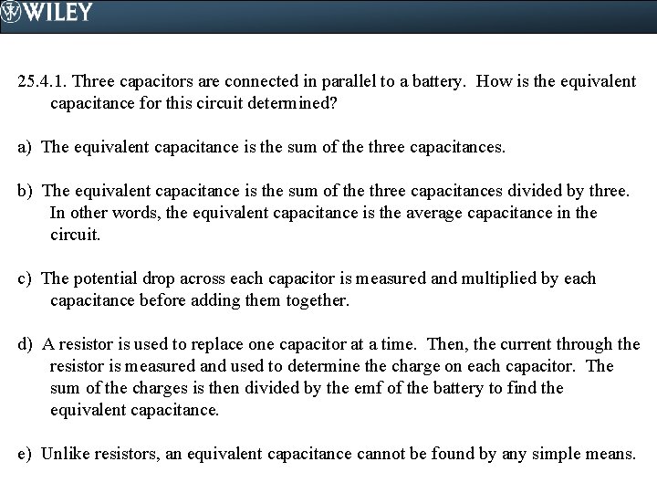 25. 4. 1. Three capacitors are connected in parallel to a battery. How is