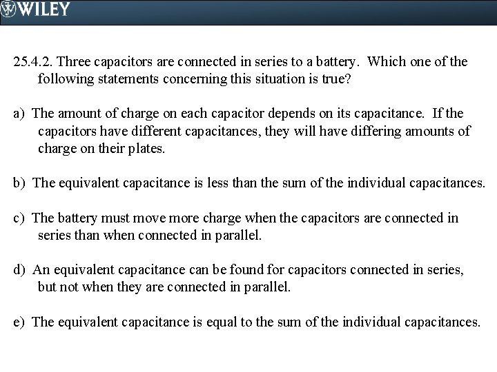 25. 4. 2. Three capacitors are connected in series to a battery. Which one