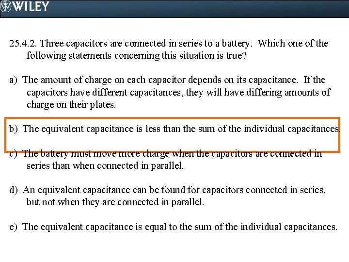 25. 4. 2. Three capacitors are connected in series to a battery. Which one