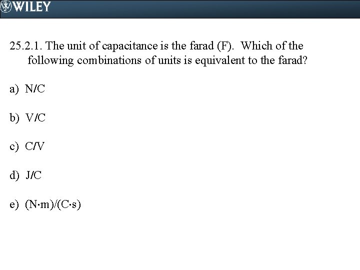 25. 2. 1. The unit of capacitance is the farad (F). Which of the