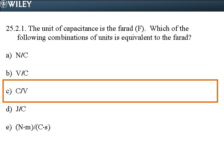 25. 2. 1. The unit of capacitance is the farad (F). Which of the