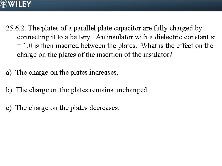 25. 6. 2. The plates of a parallel plate capacitor are fully charged by