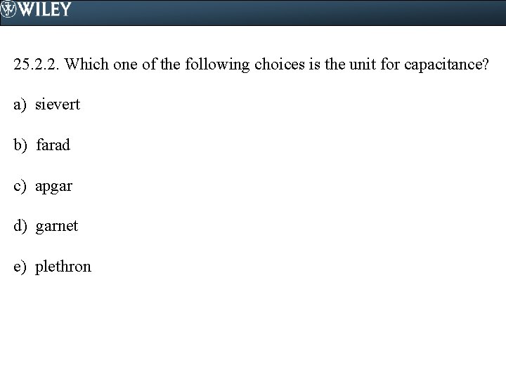 25. 2. 2. Which one of the following choices is the unit for capacitance?