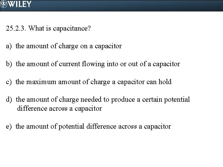 25. 2. 3. What is capacitance? a) the amount of charge on a capacitor