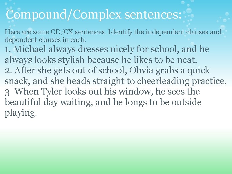 Compound/Complex sentences: Here are some CD/CX sentences. Identify the independent clauses and dependent clauses