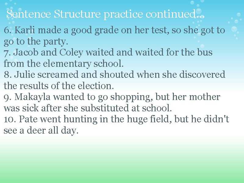 Sentence Structure practice continued. . . 6. Karli made a good grade on her