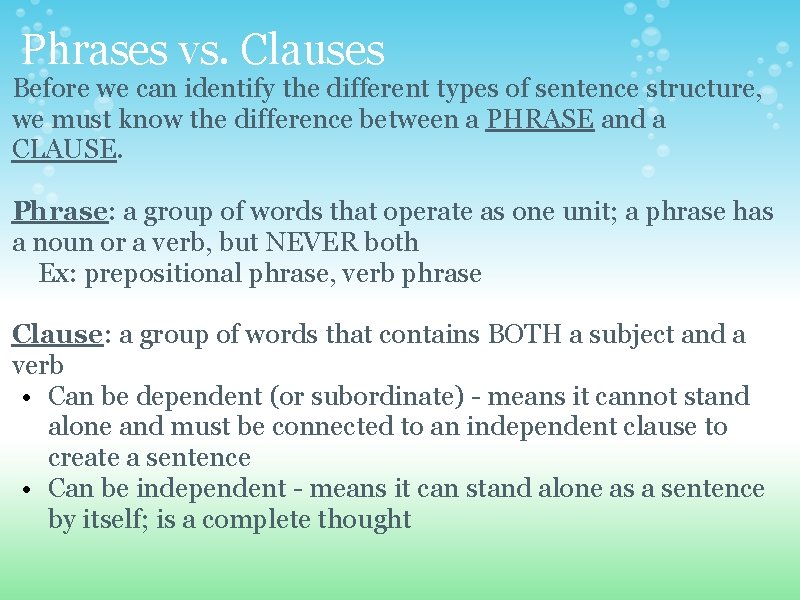 Phrases vs. Clauses Before we can identify the different types of sentence structure, we