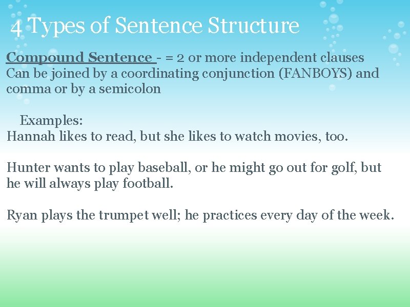 4 Types of Sentence Structure Compound Sentence - = 2 or more independent clauses