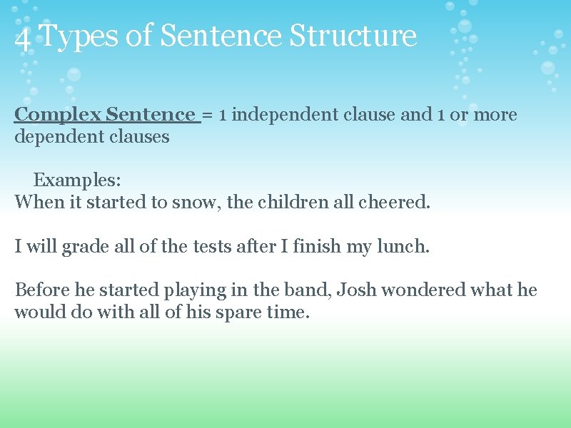 4 Types of Sentence Structure Complex Sentence = 1 independent clause and 1 or