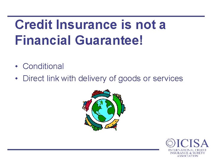 Credit Insurance is not a Financial Guarantee! • Conditional • Direct link with delivery