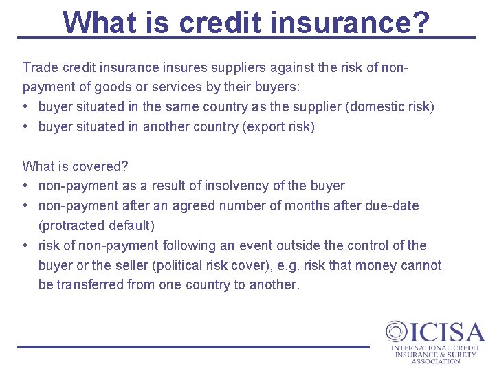 What is credit insurance? Trade credit insurance insures suppliers against the risk of nonpayment