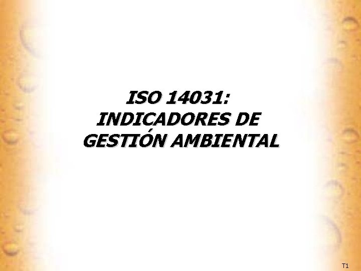 ISO 14031: INDICADORES DE GESTIÓN AMBIENTAL T 1 