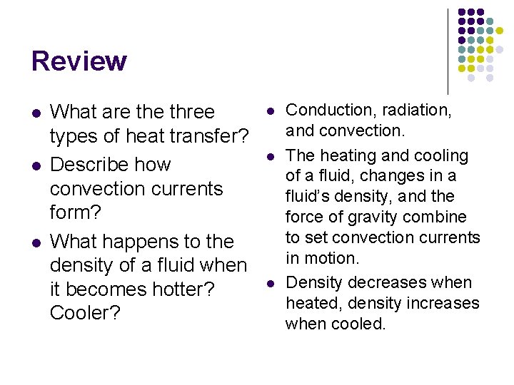 Review l l l What are three types of heat transfer? Describe how convection
