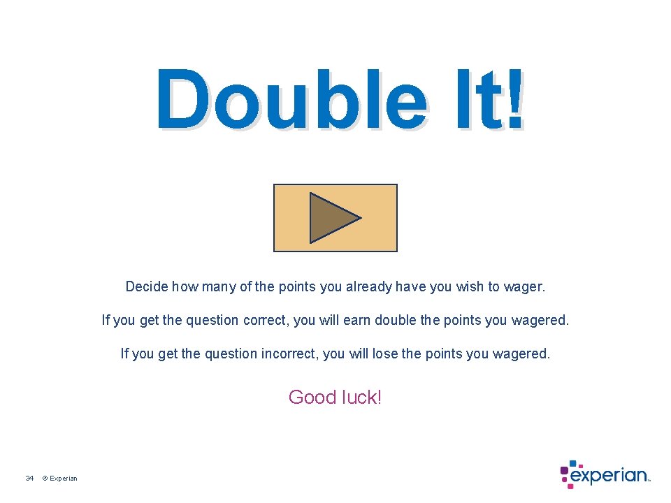 Double It! Decide how many of the points you already have you wish to