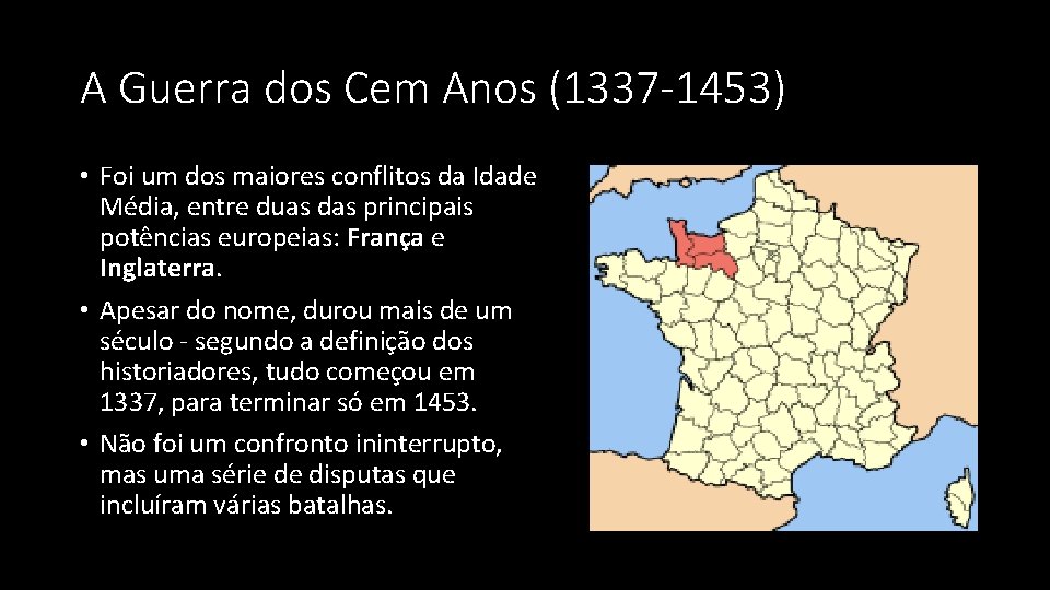 A Guerra dos Cem Anos (1337 -1453) • Foi um dos maiores conflitos da