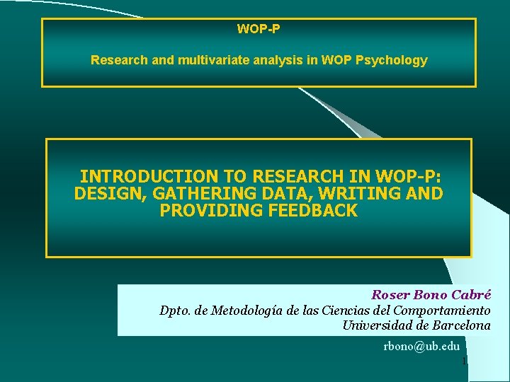 WOP-P Research and multivariate analysis in WOP Psychology INTRODUCTION TO RESEARCH IN WOP-P: DESIGN,