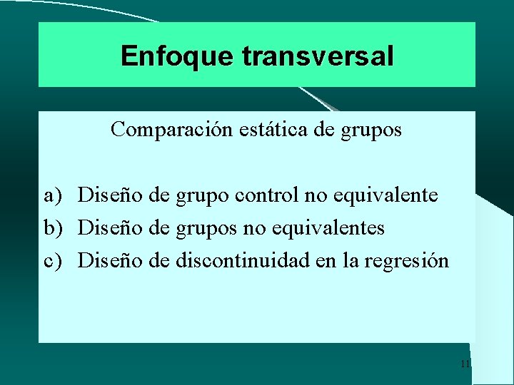 Enfoque transversal Comparación estática de grupos a) Diseño de grupo control no equivalente b)