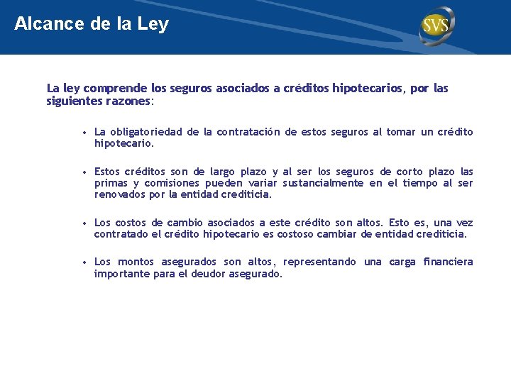 Alcance de la Ley La ley comprende los seguros asociados a créditos hipotecarios, por