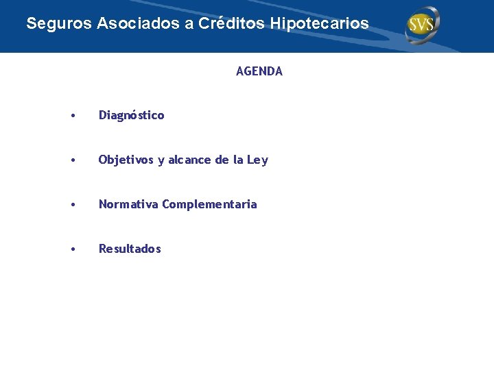 Seguros Asociados a Créditos Hipotecarios AGENDA • Diagnóstico • Objetivos y alcance de la