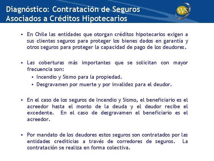 Diagnóstico: Contratación de Seguros Asociados a Créditos Hipotecarios • En Chile las entidades que