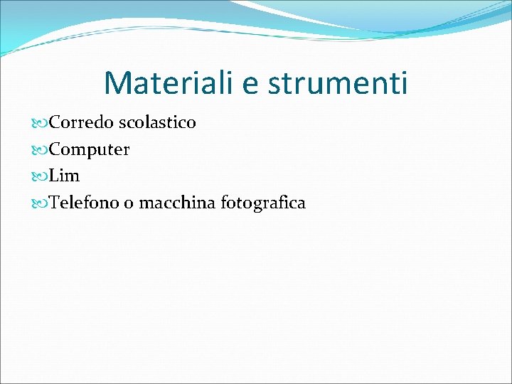 Materiali e strumenti Corredo scolastico Computer Lim Telefono o macchina fotografica 