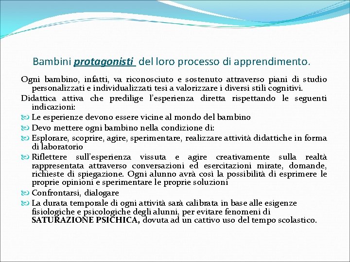 Bambini protagonisti del loro processo di apprendimento. Ogni bambino, infatti, va riconosciuto e sostenuto Bambini protagonisti del loro processo di apprendimento. Ogni bambino, infatti, va riconosciuto e sostenuto