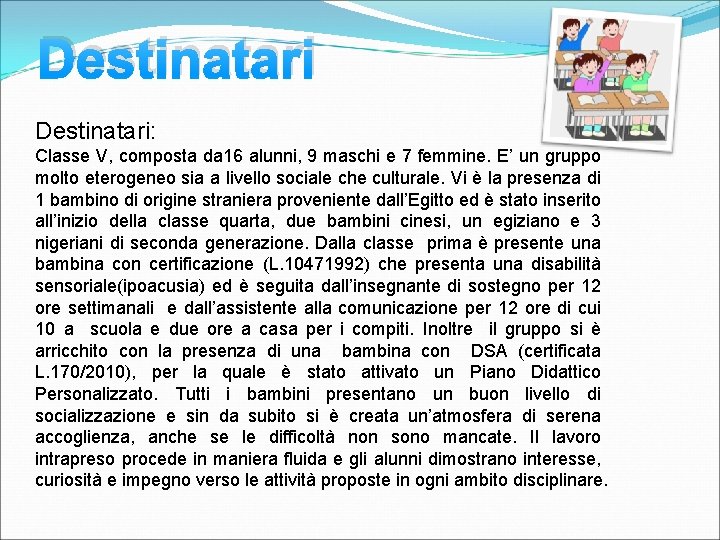 Destinatari: Classe V, composta da 16 alunni, 9 maschi e 7 femmine. E’ un