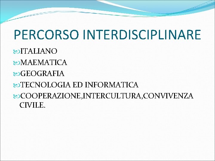 PERCORSO INTERDISCIPLINARE ITALIANO MAEMATICA GEOGRAFIA TECNOLOGIA ED INFORMATICA COOPERAZIONE, INTERCULTURA, CONVIVENZA CIVILE. 