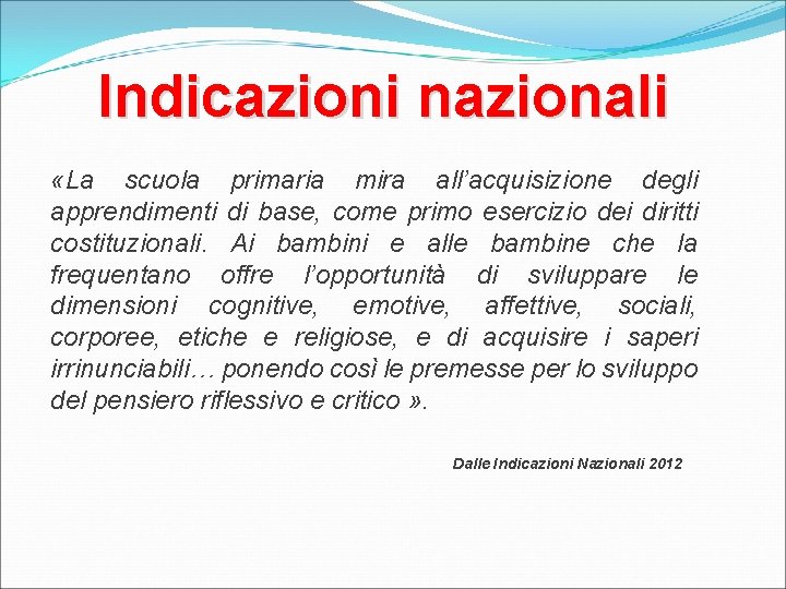 Indicazioni nazionali «La scuola primaria mira all’acquisizione degli apprendimenti di base, come primo esercizio