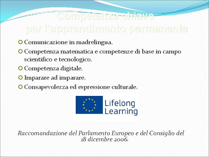 Competenze chiave per l’apprendimento permanente Comunicazione in madrelingua. Competenza matematica e competenze di base Competenze chiave per l’apprendimento permanente Comunicazione in madrelingua. Competenza matematica e competenze di base