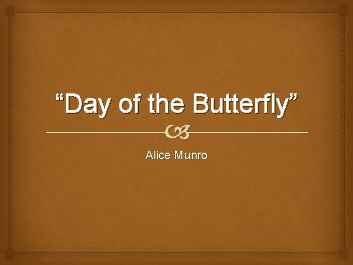 “Day of the Butterfly” Alice Munro 