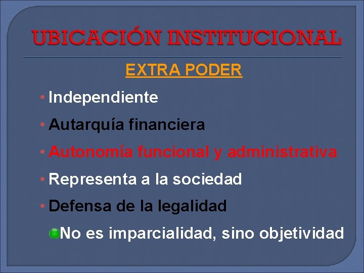 EXTRA PODER • Independiente • Autarquía financiera • Autonomía funcional y administrativa • Representa