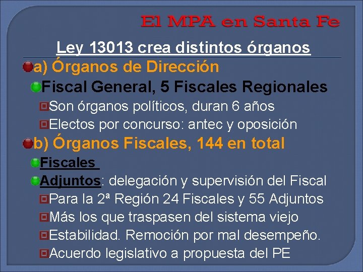 Ley 13013 crea distintos órganos a) Órganos de Dirección Fiscal General, 5 Fiscales Regionales