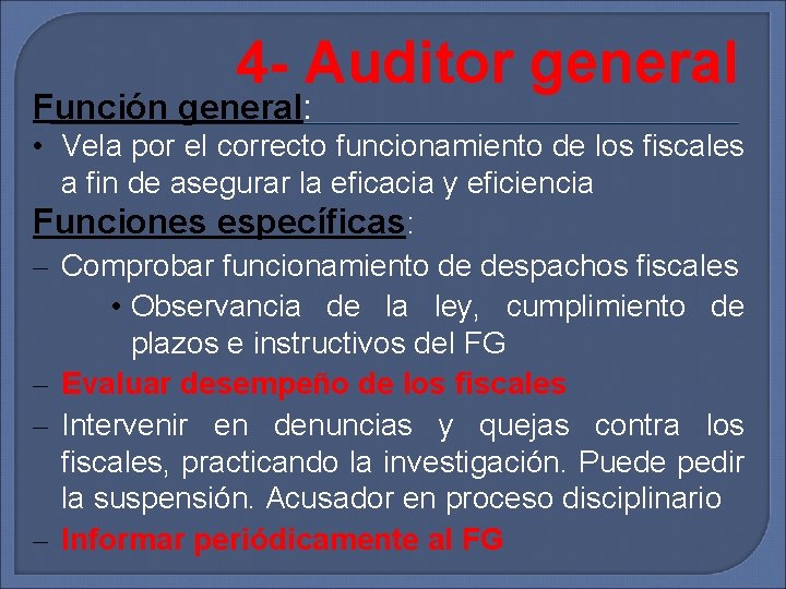 4 - Auditor general Función general: • Vela por el correcto funcionamiento de los