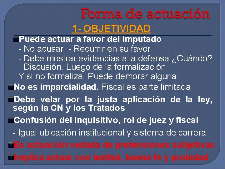 1 - OBJETIVIDAD Puede actuar a favor del imputado - No acusar - Recurrir