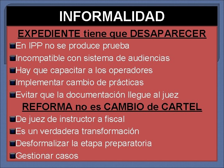 INFORMALIDAD EXPEDIENTE tiene que DESAPARECER En IPP no se produce prueba Incompatible con sistema