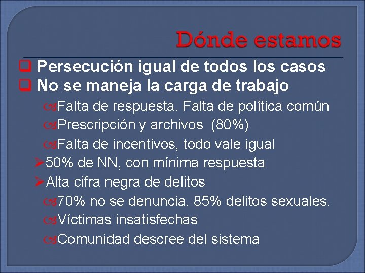  Persecución igual de todos los casos No se maneja la carga de trabajo