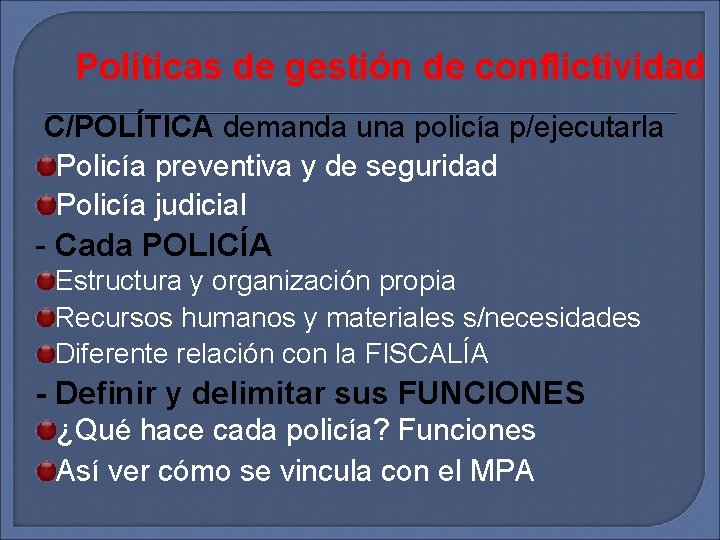 Políticas de gestión de conflictividad C/POLÍTICA demanda una policía p/ejecutarla Policía preventiva y de