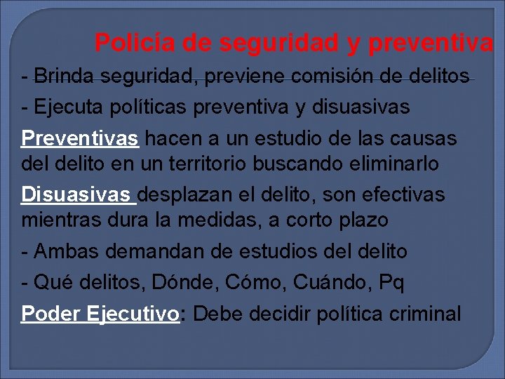 Policía de seguridad y preventiva - Brinda seguridad, previene comisión de delitos - Ejecuta