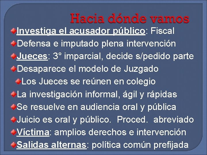 Investiga el acusador público: Fiscal Defensa e imputado plena intervención Jueces: 3° imparcial, decide