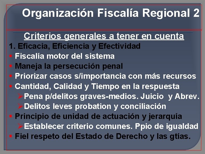 Organización Fiscalía Regional 2 Criterios generales a tener en cuenta 1. Eficacia, Eficiencia y